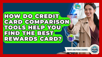 How Do Credit Card Comparison Tools Help You Find the Best Rewards Card?