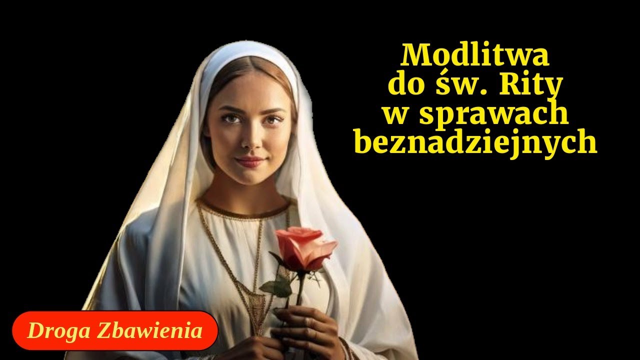 Modlitwa Świętej Rity Patronki Spraw Beznadziejnych i Trudnych. Droga