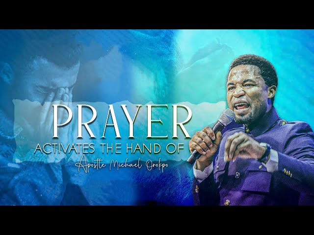 Prayer Activates the Hand of God - Apostle Michael Orokpo class=
