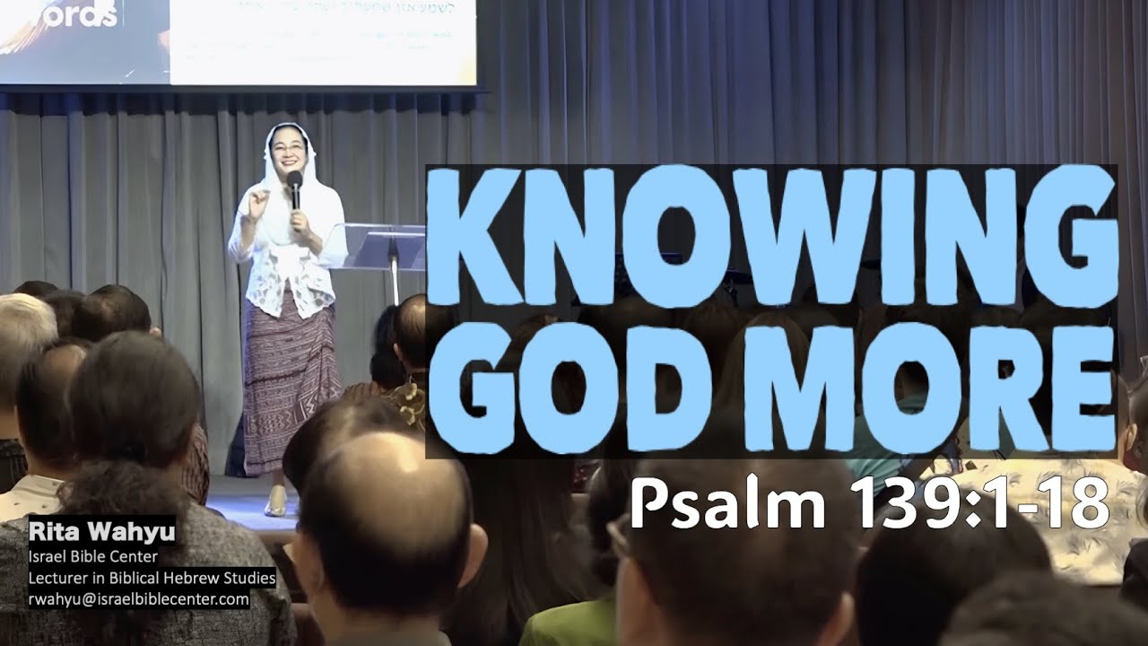 MENGENAL ALLAH LEBIH SUNGGUH - KNOWING GOD MORE (Mazmur 139:1-18)