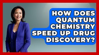 How Does Quantum Chemistry Speed Up Drug Discovery? - Quantum Tech Explained