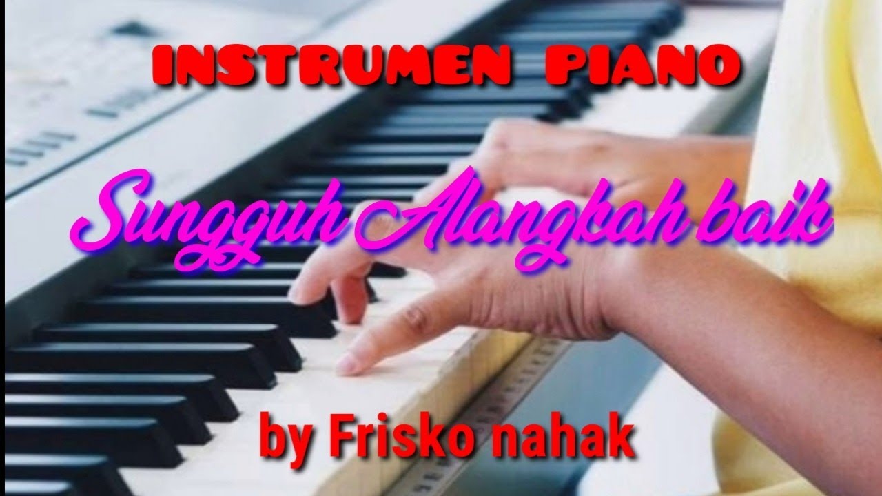 Instrumen piano klasik, Sungguh alangkah baik.by frisko nahak