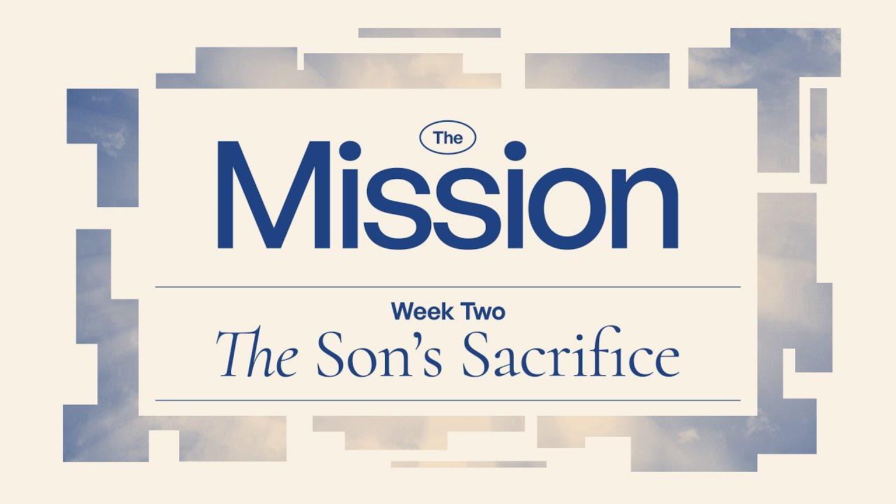 The Mission | The Son's Sacrifice | Pastor Michael Thomas
