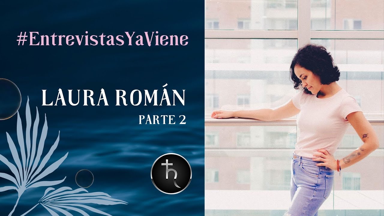 Laura Raman Laura Román - Parte 2 #EntrevistasYaViene - YouTube