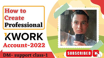 HOW TO CREATE PROFESSIONAL KWORK ACCOUNT - 2022 ||(DM-support class-01)