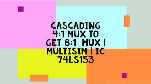 CASCADING 4:1 MUX TO GET 8:1  MUX | MULTISIM | IC 74LS153