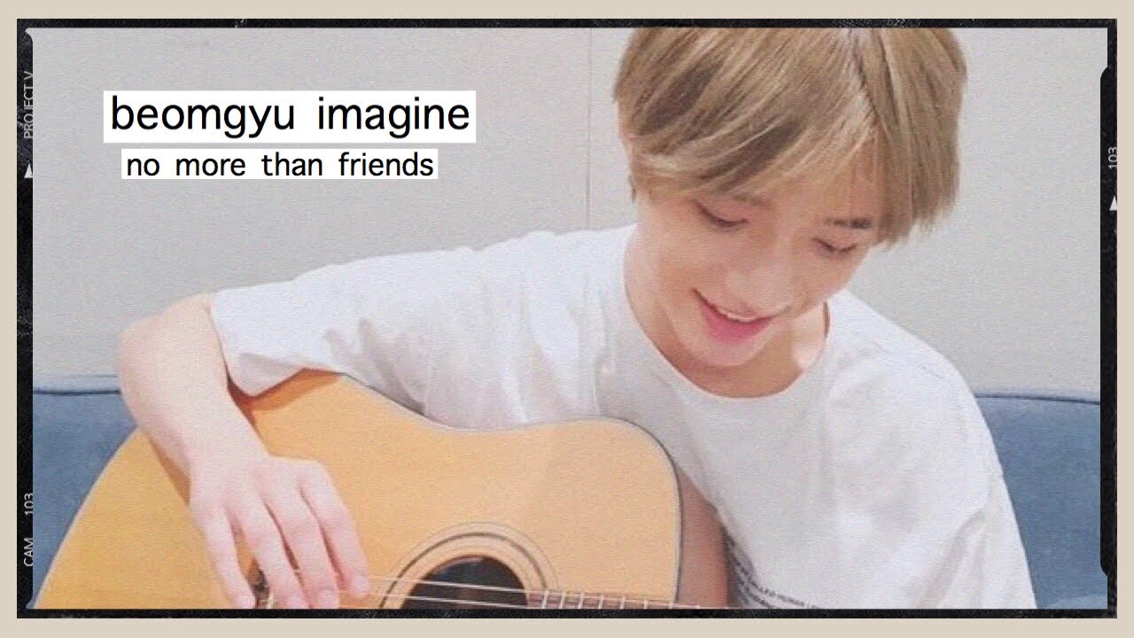 beomgyu imagine | no more than friends