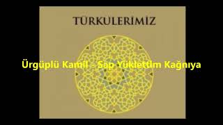 Ürgüplü Kamil - Sap Yüklettim Kağnıya