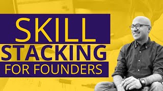 Skill stacking for founders | Startup | Sarthak Ahuja