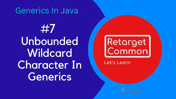 #7. Unbounded Wildcard Character In Generics | Generics In Java|
