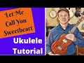 Let Me Call You Sweetheart - Ukulele Tutorial