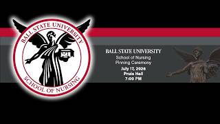Ball State University School of Nursing Pinning Ceremony - July 17th, 2026