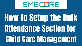 How to Setup the Bulk Attendance Section for Childcare Management
