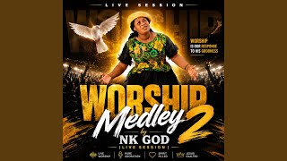 WORSHIP MEDLEY 2 BY NKGOD (LIVE SESSION) SION) (Live)