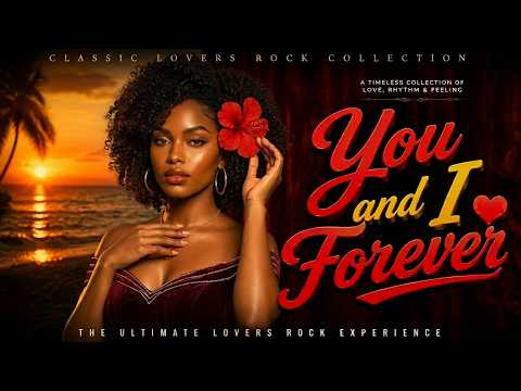 You and I Forever | Lovers Rock Reggae Hits 2026 🔥 Love & Relaxation