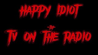 Happy Idiot by TV on the Radio (fan lyric video)