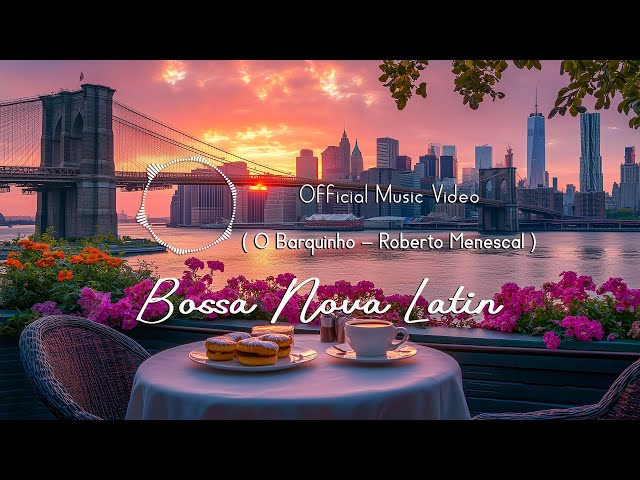 O Barquinho – Roberto Menescal by Bossa Nova Latin (Official Music