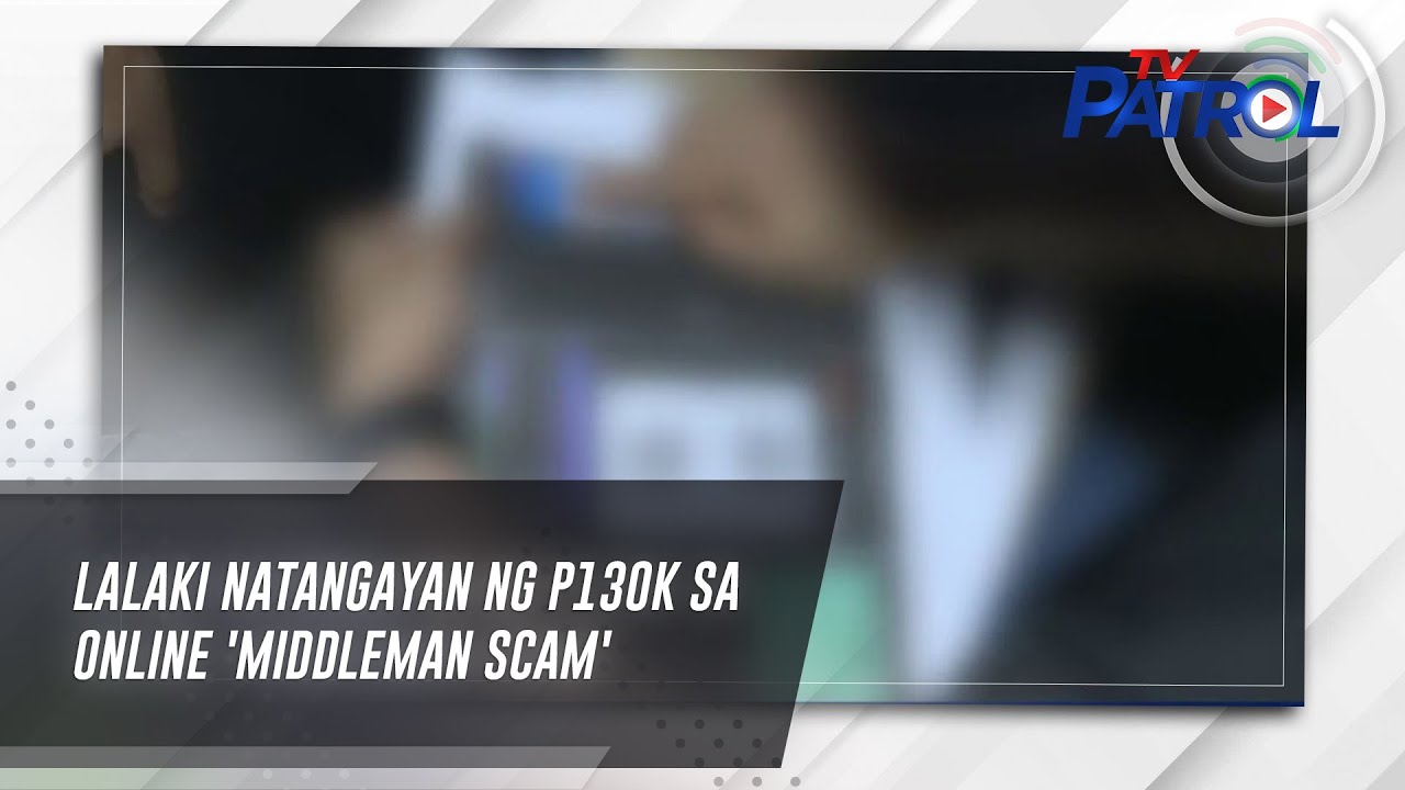 Lalaki natangayan ng P130K sa online 'middleman scam' | TV Patrol