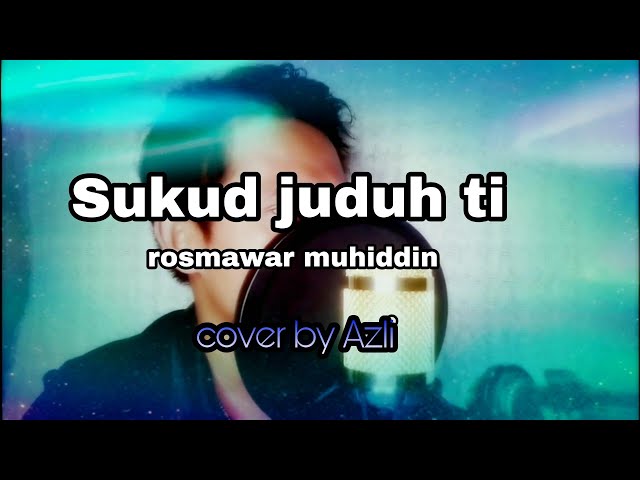 Sukud juduh ti - Rosmawar muhiddin ( MALE VERSION cover by azli ) class=