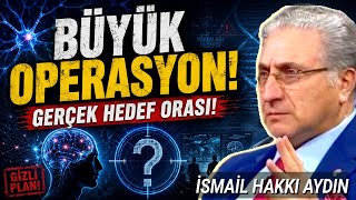 BÜYÜK OPERASYON ORASI OLACAK-NÖRONLAR ELE GEÇİRİLECEK-İSMAİL HAKKI AYDIN