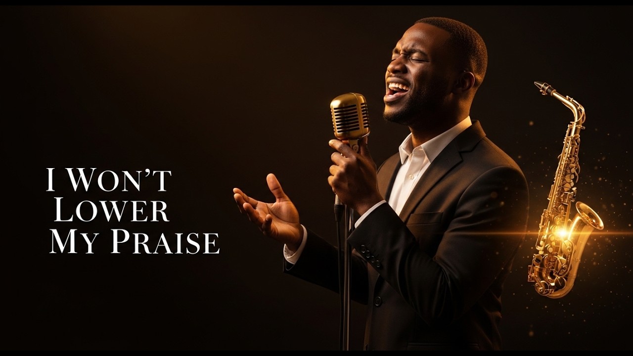 I Won’t Lower My Praise—Soulful Gospel Jazz  Powerful Male Vocal Worship