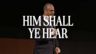 Him Shall Ye Hear | Senior Pastor Josh Carson