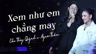 Xem Như Em Chẳng May - Chu Thúy Quỳnh ft. Myra Trần | Live at phòng trà Bến Thành