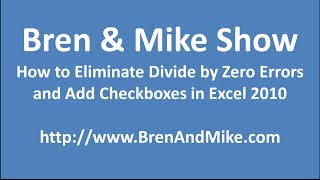 Bren & Mike Show - Eliminate Divide by Zero Errors and Add Checkboxes in Excel 2010 @MikeMarko1