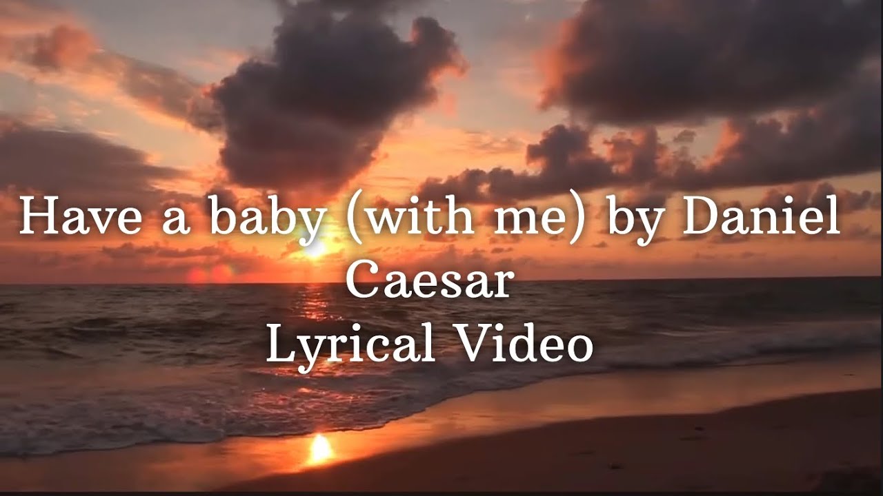 Daniel Caesar - Have a baby (with me) (Lyric Video) - YouTube