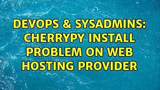 Celebrity DevOps & SysAdmins: CherryPy install problem on web hosting provider Wealth