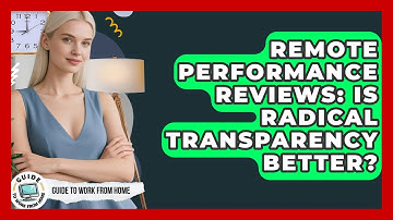Remote Performance Reviews: Is Radical Transparency Better? - Guide To Work From Home