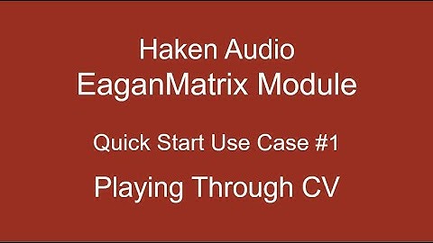 Haken Audio EaganMatrix Module - Quickstart Playing through CV