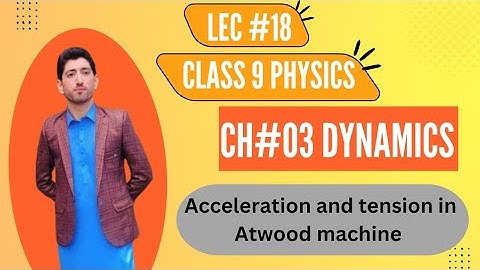 class 9|| physics|| chapter 3 || Dynamics || Acceleration and Tension in Atwood machine