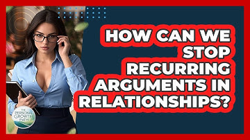 How Can We Stop Recurring Arguments In Relationships? - The Personal Growth Path