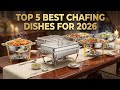 Top 5 Best Chafing Dishes for 2026: Catering & Buffet Reviews