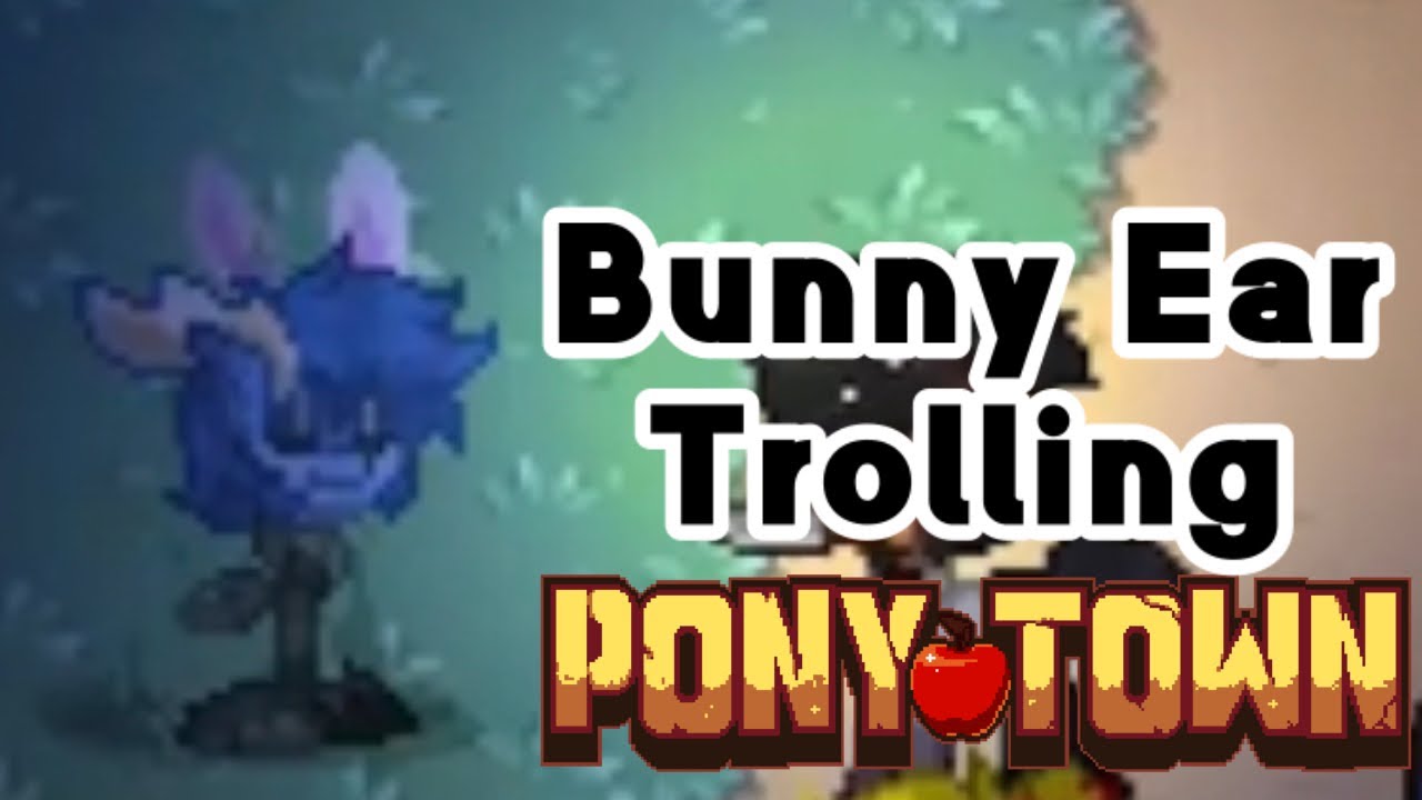 Pony Town | Bunny Ear Trolling | By Marion Crowns - YouTube