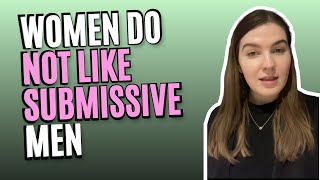 Why Women Do Not Like Submissive Men