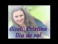 🎼 Giselli Cristina "Dia de sol" | Com letra