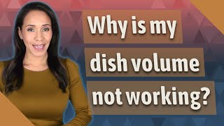 Why is my dish volume not working?