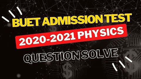 BUET  Admission Test (2020- 21) Physics Question Solve