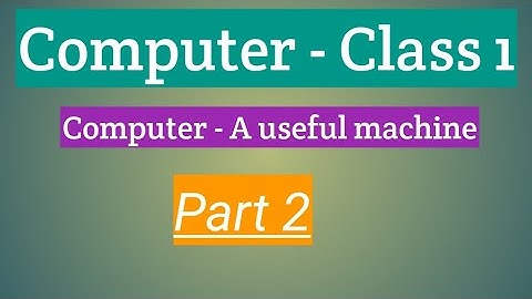 Class - 1 Subject - Computer # Chapter - 1 Computer : A useful machine (part 2)