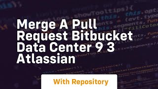 merge a pull request bitbucket data center 9 3 atlassian