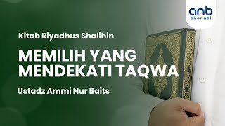 Memilih Yang Mendekati Taqwa | Ustadz Ammi Nur Baits
