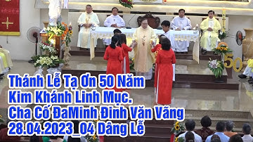 Thánh Lễ Tạ Ơn 50 Năm Kim Khánh Linh Mục. Cha Cố ĐaMinh Đinh Văn Vãng 28.04.2023_04 Dâng Lễ