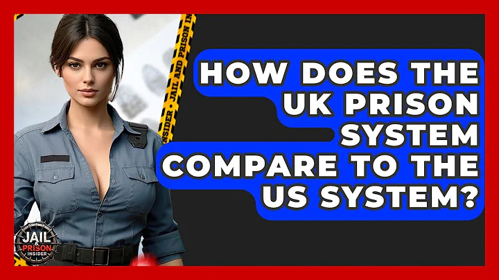 How Does The UK Prison System Compare To The US System? - Jail & Prison Insider