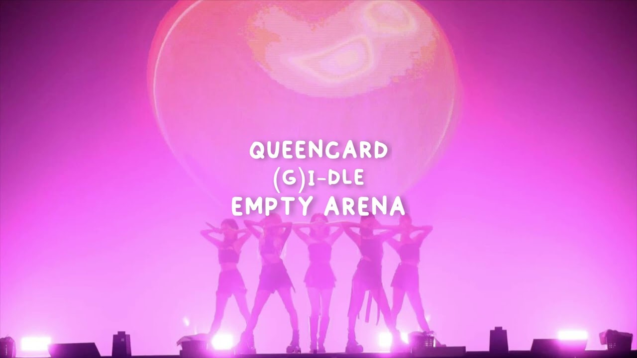 (G)I-DLE (여자)아이들 - Queencard (Empty Arena)