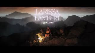Larissa Lambert - I Got You (Official Visualiser)