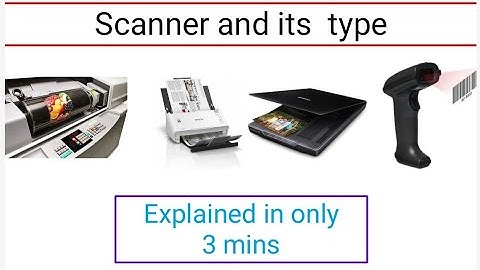 What is Scanner and its type?| Type of Scanner | Sheetfed, flatbed, drum, handheld Scanners|
