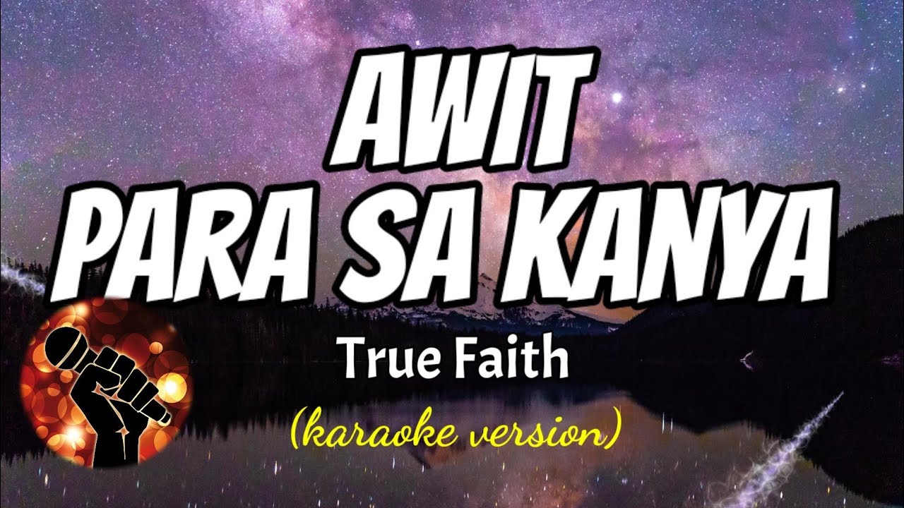 AWIT PARA SA KANYA - TRUE FAITH (karaoke version)