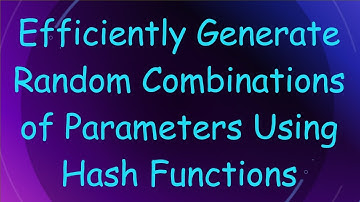Efficiently Generate Random Combinations of Parameters Using Hash Functions